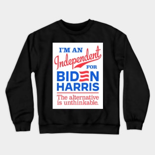 I'm an Independent For Biden, the alternative is unthinkable Crewneck Sweatshirt